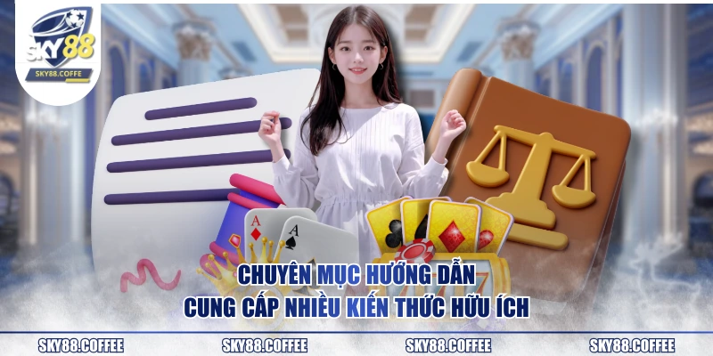 Chuyên mục hướng dẫn cung cấp nhiều kiến thức hữu ích