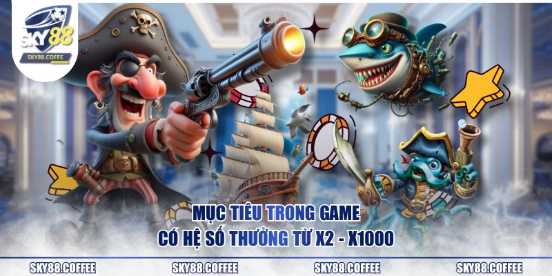 Mục tiêu trong game có hệ số thưởng từ x2 - x1000