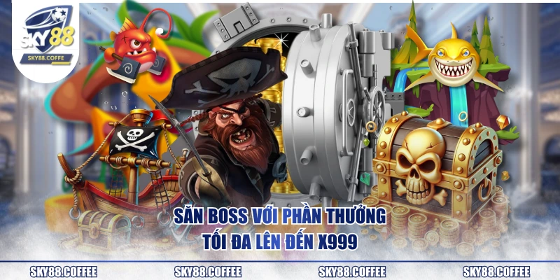 Săn Boss với phần thưởng tối đa lên đến X999